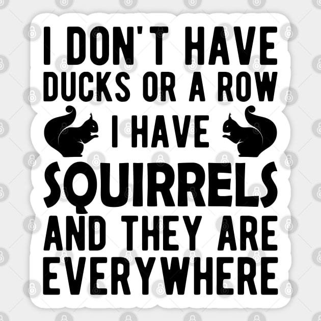 Squirrel - I don't have ducks or a row I have squirrels Sticker by KC Happy Shop